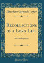 Recollections of a Long Life: An Autobiography (Classic Reprint)