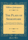 The Plays of Shakspeare, Vol. 6: Printed From the Text of Samuel Johnson, George Steevens, and Isaac Reed (Classic Reprint)