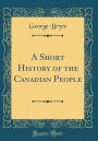 A Short History of the Canadian People (Classic Reprint)