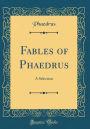 Fables of Phaedrus: A Selection (Classic Reprint)