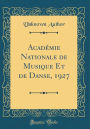 Académie Nationale de Musique Et de Danse, 1927 (Classic Reprint)