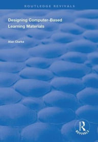 Title: Designing Computer-Based Learning Materials / Edition 1, Author: Alan Clarke
