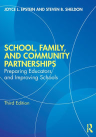 Title: School, Family, and Community Partnerships: Preparing Educators and Improving Schools, Author: Joyce L. Epstein