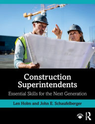 Title: Construction Superintendents: Essential Skills for the Next Generation / Edition 1, Author: Len Holm