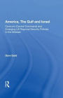 America, The Gulf, And Israel: Centcom (central Command) And Emerging U.s. Regional Security Policies In The Middle East