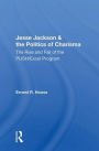 Jesse Jackson And The Politics Of Charisma: The Rise And Fall Of The Push/Excel Program