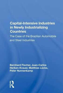 Capital-intensive Industries In Newly Industrializing Countries: The Case Of The Brazilian Automobile And Steel Industries