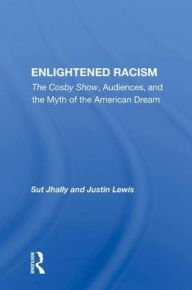 Title: Enlightened Racism: The Cosby Show, Audiences, And The Myth Of The American Dream, Author: Sut Jhally