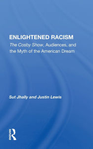 Title: Enlightened Racism: The Cosby Show, Audiences, and the Myth of the American Dream, Author: Sut Jhally