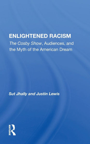 Enlightened Racism: The Cosby Show, Audiences, and the Myth of the American Dream