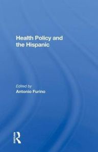 Title: Health Policy And The Hispanic, Author: Antonio Furino