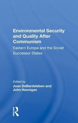 Environmental Security and Quality After Communism: Eastern Europe and the Soviet Successor States