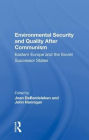 Environmental Security and Quality After Communism: Eastern Europe and the Soviet Successor States