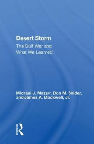 Title: Desert Storm: The Gulf War and What We Learned, Author: Michael J. Mazarr