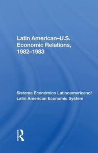 Title: Latin American-u.s. Economic Relations, 1982-1983, Author: Avraham Sela