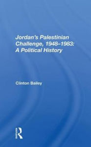 Title: Jordan's Palestinian Challenge, 1948-1983: A Political History, Author: Clinton Bailey