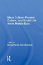 Mass Culture, Popular Culture, And Social Life In The Middle East