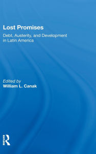 Title: Lost Promises: Debt, Austerity, and Development in Latin America, Author: William L. Canak