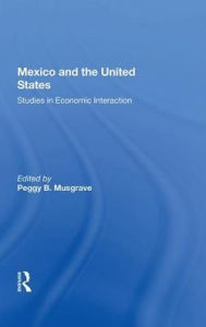 Title: Mexico And The U.s.: Studies In Economic Interaction, Author: Peggy B. Musgrave