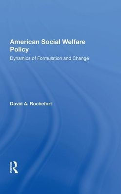 American Social Welfare Policy: Dynamics Of Formulation And Change