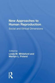 Title: New Approaches to Human Reproduction: Social and Ethical Dimensions, Author: Linda M. Whiteford