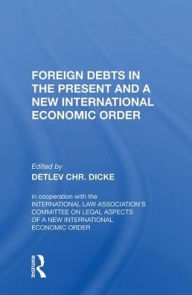 Title: Foreign Debts In The Present And A New International Economic Order, Author: Detlev CHR. Dicke