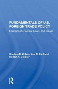 Title: Fundamentals Of U.s. Foreign Trade Policy: Economics, Politics, Laws, And Issues, Author: Stephen D. Cohen