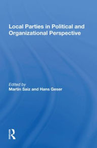 Title: Local Parties In Political And Organizational Perspective, Author: Martin R. Saiz