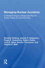 Managing Nuclear Accidents: A Model Emergency Response Plan For Power Plants And Communities