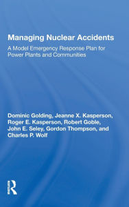 Title: Managing Nuclear Accidents: A Model Emergency Response Plan For Power Plants And Communities, Author: Dominic Golding