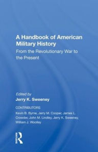 Title: A Handbook Of American Military History: From The Revolutionary War To The Present, Author: Jerry Sweeney