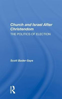 Church And Israel After Christendom: The Politics Of Election