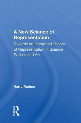A New Science of Representation: Towards an Integrated Theory of Representation in Science, Politics and Art