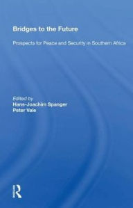Title: Bridges To The Future: Prospects For Peace And Security In Southern Africa, Author: Hans-Joachim Spanger