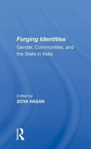 Title: Forging Identities: Gender, Communities, And The State In India, Author: Zoya Hasan