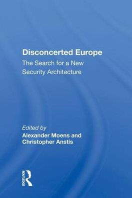 Disconcerted Europe: The Search For A Security Architecture