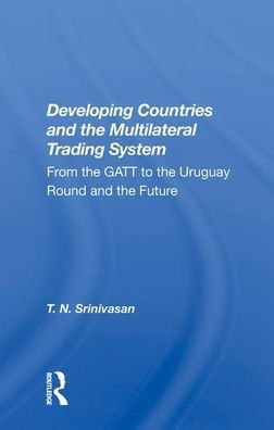 Developing Countries And The Multilateral Trading System: From Gatt To The Uruguay Round And The Future