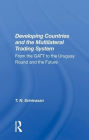 Developing Countries And The Multilateral Trading System: From Gatt To The Uruguay Round And The Future