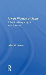 Title: A New Woman of Japan: A Political Biography of Kato Shidzue, Author: Helen M. Hopper