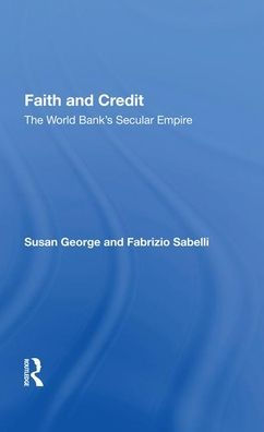 Faith And Credit: The World Bank's Secular Empire