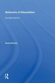 Title: Networks Of Dissolution: Somalia Undone, Author: Anna Simons