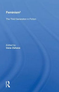 Title: Feminism 3: The Third Generation in Fiction, Author: Irene Zahava