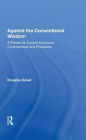 Against the Conventional Wisdom: A Primer for Current Economic Controversies and Proposals