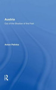 Title: Austria: Out of the Shadow of the Past, Author: Anton Pelinka