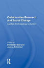 Collaborative Research And Social Change: Applied Anthropology In Action