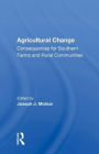 Agricultural Change: Consequences for Southern Farms and Rural Communities