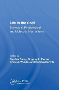 Title: Life In The Cold: Ecological, Physiological, And Molecular Mechanisms / Edition 1, Author: Cynthia Carey