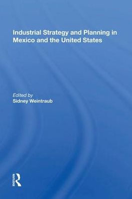 Industrial Strategy and Planning in Mexico and the United States