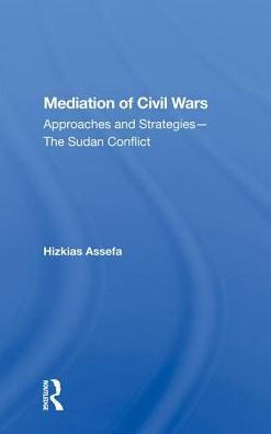 Mediation Of Civil Wars: Approaches And Strategies--the Sudan Conflict