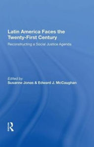 Title: Latin America Faces The Twenty-first Century: Reconstructing A Social Justice Agenda, Author: Susanne Jonas